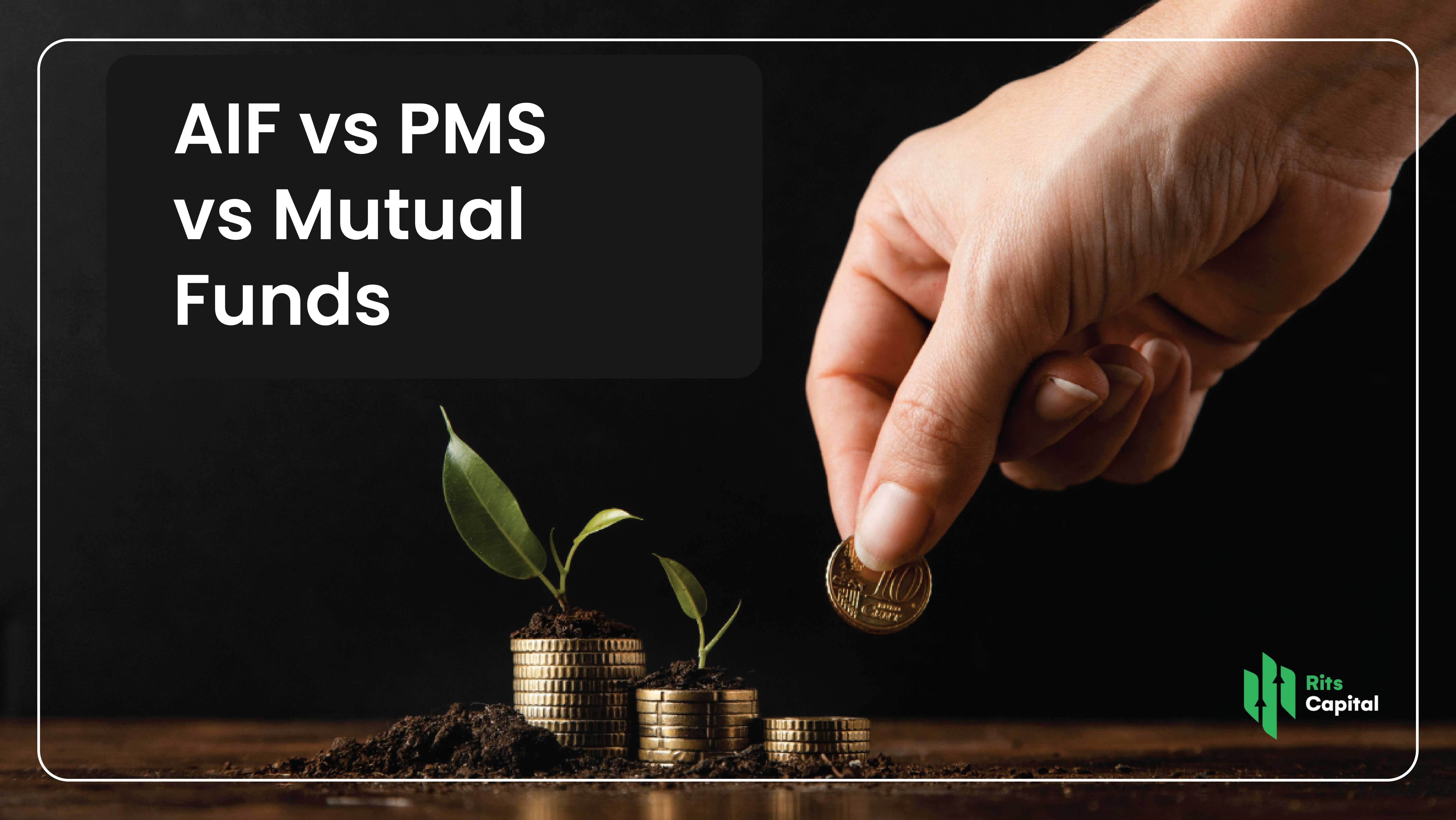 AIF vs PMS vs Mutual Funds